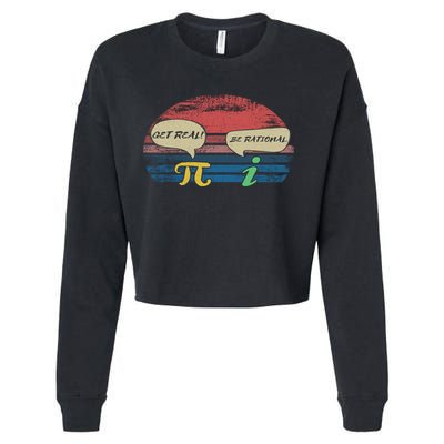 Funny Pi Day March 14th Quote I Get Real Be Rational Gift Cropped Pullover Crew