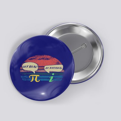 Funny Pi Day March 14th Quote I Get Real Be Rational Gift Button