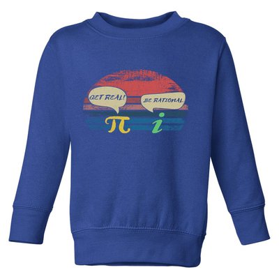 Funny Pi Day March 14th Quote I Get Real Be Rational Gift Toddler Sweatshirt