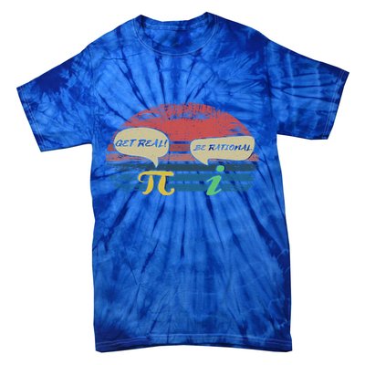 Funny Pi Day March 14th Quote I Get Real Be Rational Gift Tie-Dye T-Shirt