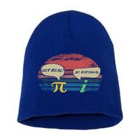 Funny Pi Day March 14th Quote I Get Real Be Rational Gift Short Acrylic Beanie