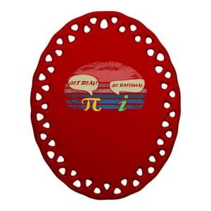 Funny Pi Day March 14th Quote I Get Real Be Rational Gift Ceramic Oval Ornament