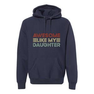 Funny Parents Day Quote Awesome Like My Daughter Cool Dad Premium Hoodie