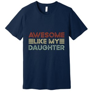 Funny Parents Day Quote Awesome Like My Daughter Cool Dad Premium T-Shirt