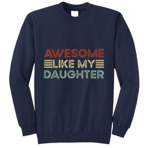 Funny Parents Day Quote Awesome Like My Daughter Cool Dad Tall Sweatshirt