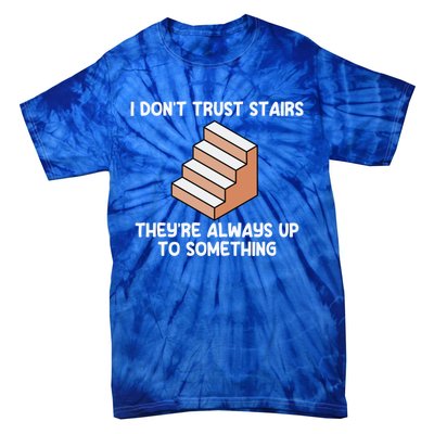 Funny Pun Dad Joke I Don't Trust Stairs Up To Something Gift Tie-Dye T-Shirt