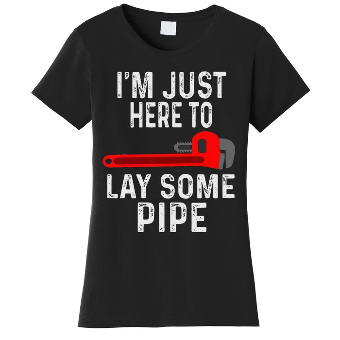 Funny Plumber Designs For Plumbing Lay Some Pipe Women's T-Shirt