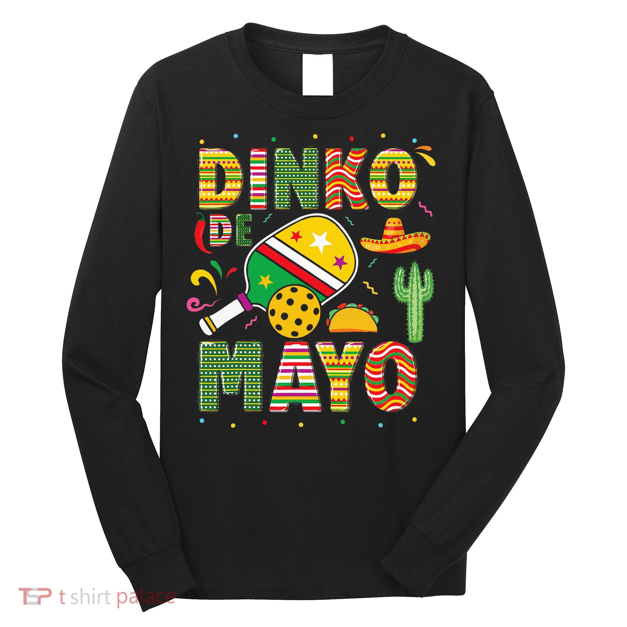 Funny Pickleball Dinko De Mayo Cinco De Mayo Long Sleeve Shirt