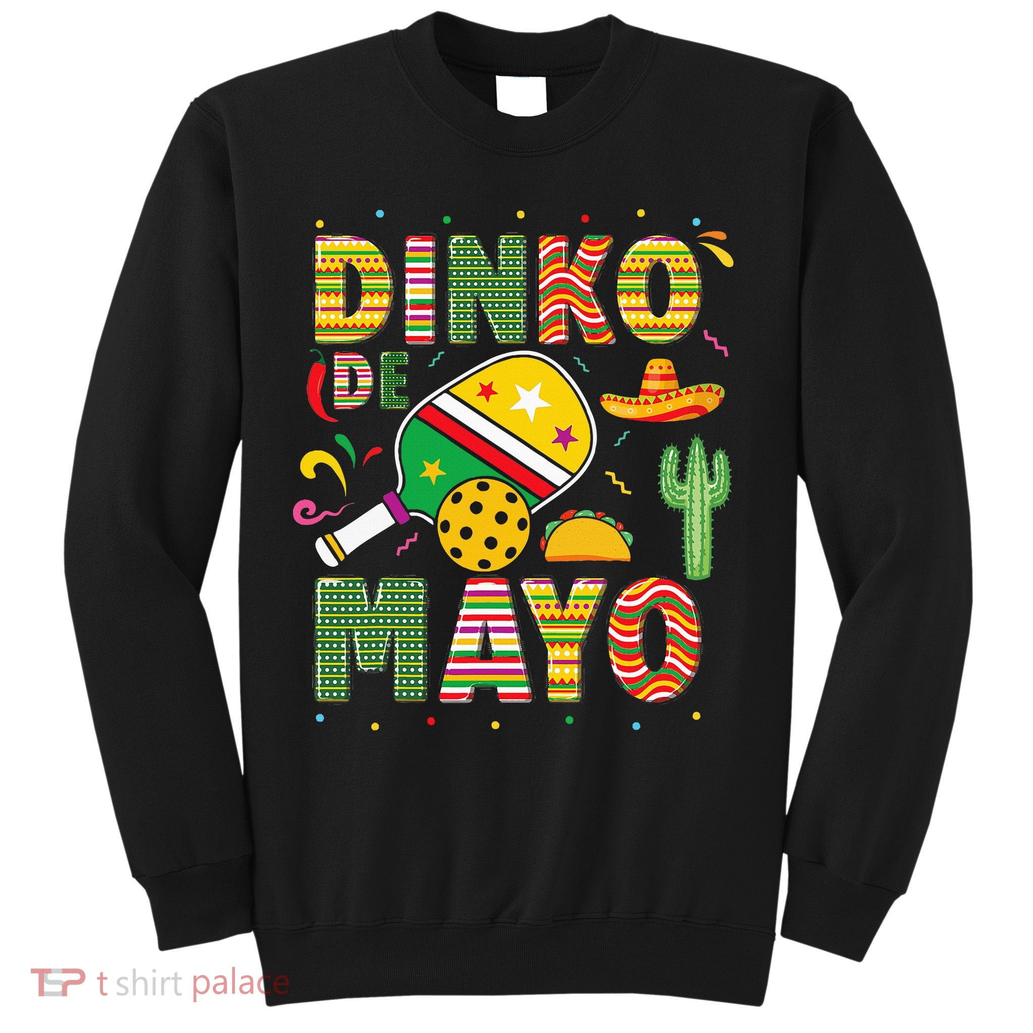 Funny Pickleball Dinko De Mayo Cinco De Mayo Sweatshirt