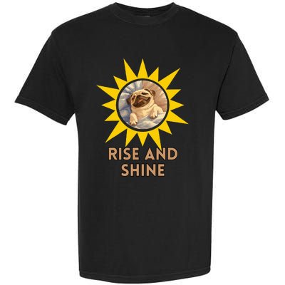 Funny Pug Dog Rise And Shine Garment-Dyed Heavyweight T-Shirt