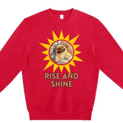 Funny Pug Dog Rise And Shine Premium Crewneck Sweatshirt