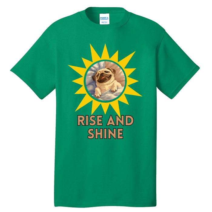 Funny Pug Dog Rise And Shine Tall T-Shirt