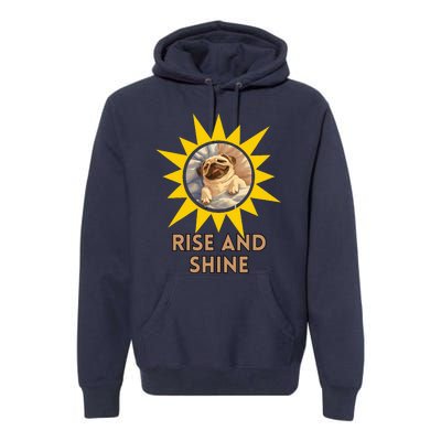 Funny Pug Dog Rise And Shine Premium Hoodie