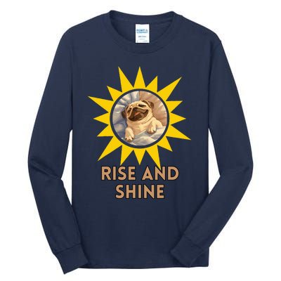 Funny Pug Dog Rise And Shine Tall Long Sleeve T-Shirt