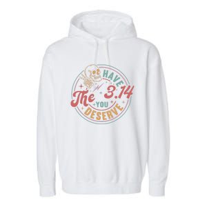 Funny Pi Day Have The Pi You Deserve Math Teacher For Pi Day Meaningful Gift Garment-Dyed Fleece Hoodie