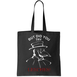 Funny Plague Doctor Steampunk But Did You Try Leeches Tote Bag