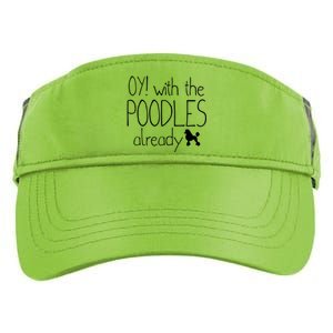 Funny Poodle Dog Lovers Gift Oy With The PoodlesAlready Adult Drive Performance Visor