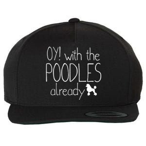 Funny Poodle Dog Lovers Gift Oy With The PoodlesAlready Wool Snapback Cap