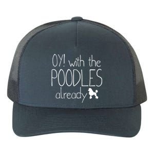 Funny Poodle Dog Lovers Gift Oy With The PoodlesAlready Yupoong Adult 5-Panel Trucker Hat