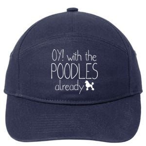 Funny Poodle Dog Lovers Gift Oy With The PoodlesAlready 7-Panel Snapback Hat