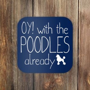 Funny Poodle Dog Lovers Gift Oy With The PoodlesAlready Coaster