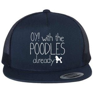 Funny Poodle Dog Lovers Gift Oy With The PoodlesAlready Flat Bill Trucker Hat