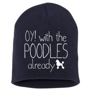 Funny Poodle Dog Lovers Gift Oy With The PoodlesAlready Short Acrylic Beanie