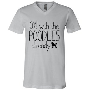 Funny Poodle Dog Lovers Gift Oy With The PoodlesAlready V-Neck T-Shirt