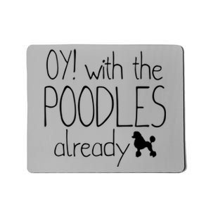 Funny Poodle Dog Lovers Gift Oy With The PoodlesAlready Mousepad