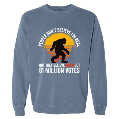 Funny People Dont Believe Im Real But They Believe Biden Garment-Dyed Sweatshirt