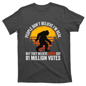 Funny People Dont Believe Im Real But They Believe Biden T-Shirt