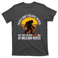 Funny People Dont Believe Im Real But They Believe Biden T-Shirt