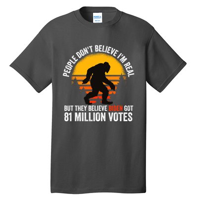 Funny People Dont Believe Im Real But They Believe Biden Tall T-Shirt