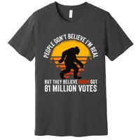 Funny People Dont Believe Im Real But They Believe Biden Premium T-Shirt