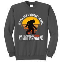 Funny People Dont Believe Im Real But They Believe Biden Tall Sweatshirt