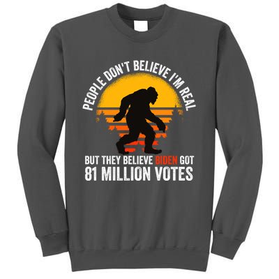 Funny People Dont Believe Im Real But They Believe Biden Tall Sweatshirt