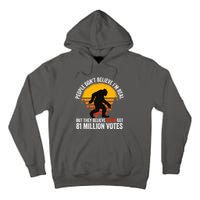 Funny People Dont Believe Im Real But They Believe Biden Tall Hoodie