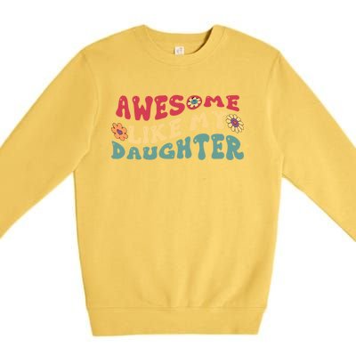 Funny Parents Day Quote Awesome Like My Daughter Cool Dad Gift Premium Crewneck Sweatshirt