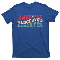 Funny Parents Day Quote Awesome Like My Daughter Cool Dad Gift T-Shirt