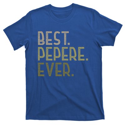 Funny Pepere Design For Grandad Fathers Day Best Pepere Ever Gift T-Shirt