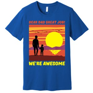 Funny Personalized Dear Dad Great Job Were Awesome Cool Dad Gift Premium T-Shirt