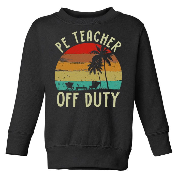 Funny P E Teacher Off Duty Last Day Of School Gifts Tees Toddler Sweatshirt