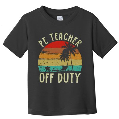 Funny P E Teacher Off Duty Last Day Of School Gifts Tees Toddler T-Shirt