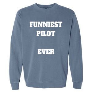 Funniest Pilot Ever Funny Pilot Gift Garment-Dyed Sweatshirt