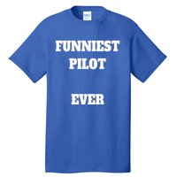 Funniest Pilot Ever Funny Pilot Gift Tall T-Shirt