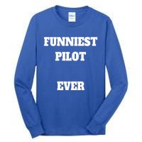 Funniest Pilot Ever Funny Pilot Gift Tall Long Sleeve T-Shirt