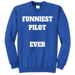 Funniest Pilot Ever Funny Pilot Gift Tall Sweatshirt