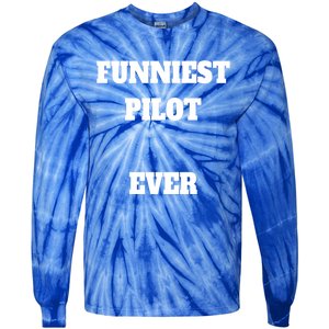 Funniest Pilot Ever Funny Pilot Gift Tie-Dye Long Sleeve Shirt