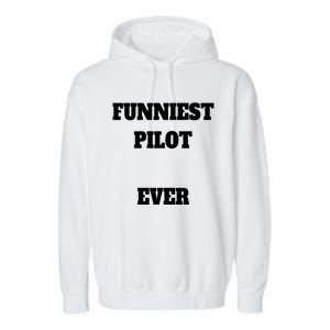 Funniest Pilot Ever Funny Pilot Gift Garment-Dyed Fleece Hoodie