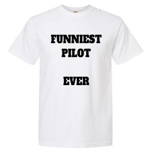 Funniest Pilot Ever Funny Pilot Gift Garment-Dyed Heavyweight T-Shirt